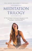 Meditation Trilogy : The Made for Beginners Bundle Ideated to Help People Successfully Improve Their Lives with Meditation, Mindfulness and Buddhism, Starting from the Basics (3 Volumes In 1) 1071436066 Book Cover