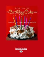 The Birthday Cake Book: 75 Recipes for Candle-Worthy Creations 1558323821 Book Cover