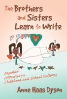 The Brothers and Sisters Learn to Write: Popular Literacies in Childhood and School Cultures (Language and Literacy Series (Teachers College Pr)) 0807742805 Book Cover