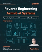Reverse Engineering Armv8-A Systems: A practical guide to kernel, firmware, and TrustZone analysis 1835088929 Book Cover
