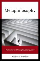 Metaphilosophy: Philosophy in Philosophical Perspective 0739199773 Book Cover