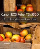Canon EOS Rebel T2i/550D: From Snapshots to Great Shots 0321733916 Book Cover