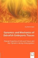 Dynamics and Mechanics of Zebrafish Embryonic Tissues 363900826X Book Cover