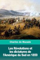 Les Révolutions et les dictatures de l’Amérique du Sud en 1859 1986343391 Book Cover