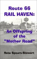 Route 66, Rail Haven: An Offspring of the Mother Road 1892477084 Book Cover