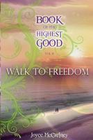 Book of the Highest Good: Walk to Freedom 0989708802 Book Cover
