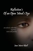 Reflection's Of An Open Mind's Eye: An Eclectic Collection of Prose, Verse and Poetry 1419665650 Book Cover