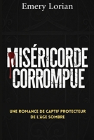 Miséricorde Corrompue: Une romance de captif protecteur de l'âge sombre (French Edition) B0G3519TDS Book Cover