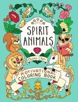 Spirit Animals: Motivational Coloring Book with Drawings and Inspirational Messages for Growth Mindset and Self-Confidence B08B37VPPK Book Cover