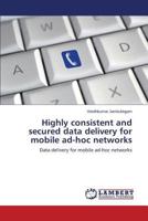 Highly consistent and secured data delivery for mobile ad-hoc networks: Data delivery for mobile ad-hoc networks 3659143723 Book Cover