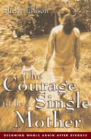 The Courage To Be a Single Mother: Becoming Whole Again After Divorce 0062516523 Book Cover