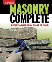 Masonry Complete: Expert Advice from Start to Finish 1600854273 Book Cover