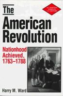 The American Revolution: Nationhood Achieved 1763-1788 (St Martin's Series in U.S. History) 0312071620 Book Cover