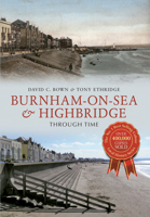 Burnham-on-Sea  Highbridge Through Time 1445616424 Book Cover