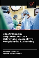 Spektroskopia i antynowotworowa aktywnośc kwercetyny i kompleksów kurkuminy 6202577215 Book Cover