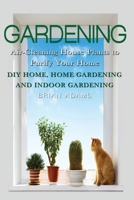 Gardening: Air-Cleaning House Plants to Purify Your Home - DIY Home, Home Gardening & Indoor Gardening 1523976616 Book Cover
