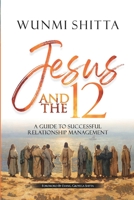 Jesus and the 12: A Guide to Successful Relationship Management 9789804016 Book Cover