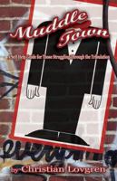 Muddle Town: A Self Help Guide for Those Struggling Through the Tribulation 0985056304 Book Cover