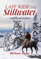 Last Ride to Stillwater : A Killer's Tale of Grace 1796085235 Book Cover