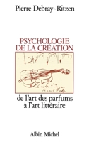 Psychologie de la création: De l'art des parfums à l'art littéraire 2226324356 Book Cover