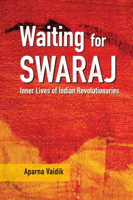 Waiting for Swaraj: Inner Lives of Indian Revolutionaries 1108838081 Book Cover