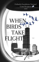 When Birds Take Flight: Finlandia Foundation National Grant Recipient 2020 1976306825 Book Cover