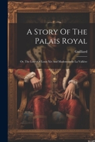 A Story Of The Palais Royal: Or, The Loves Of Louis Xiv And Mademoiselle La Vallière 1022268147 Book Cover