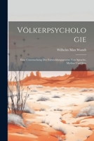 Völkerpsychologie: Eine Untersuchung der Entwicklungsgesetze von Sprache, Mythus und Sitte 1022050338 Book Cover