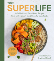 Your Super Life: 100+ Delicious, Plant-Based Recipes Made with Nature's Most Powerful Superfoods 0063236753 Book Cover