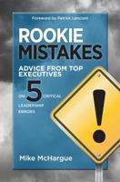 Rookie Mistakes: Advice from Top Executives on Five Critical Leadership Errors 1612061729 Book Cover