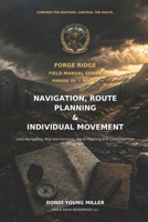 Forge Ridge Field Manual 04, Book 1: Navigation, Route Planning & Individual Movement: Land Navigation, Map and Compass, Route Planning and Controlled Foot Movement B0HH3H4CH7 Book Cover