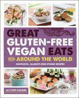 Great Gluten-Free Vegan Eats From Around the World: Fantastic, Allergy-Free Ethnic Recipes 1592335489 Book Cover