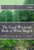 The Good Witchcraft Book of White Magick 1542532000 Book Cover