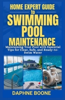 Home Expert Guide to Swimming Pool Maintenance: Maintaining Your Pool with Essential Tips for Clear, Safe, and Ready-to-Swim Water (Home Expert Guides) B0DQG5GXQW Book Cover