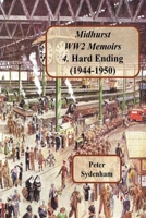 Midhurst WW2 Memoirs: 4. Hard Ending (1944-1950): 4. Hard Ending (1944-1950): 4. Hard Ending (1944-1950): 4. Hard Ending (1944-1950) 0645007137 Book Cover