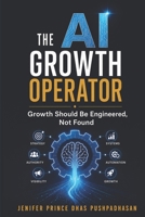 The AI Growth Operator: How to Engineer Compounding Growth with AI Search, GEO, AEO, and System-Led Marketing — A Practical Playbook for B2B Leaders and Growth Professionals B0H73MX6VH Book Cover