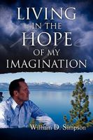 Living in the Hope of My Imagination: A Compelling Story That Proves the Bible to Be a Living Revelation of God 088144488X Book Cover