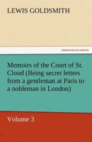 Memoirs of the Court of St. Cloud (Being Secret Letters from a Gentleman at Paris to a Nobleman in London) - Volume 3 3842453779 Book Cover