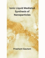 Ionic Liquid Mediated Synthesis of Nanoparticles B0CR83DMFF Book Cover