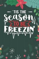 Tis The Season To Be Freezin': Cute Merry Christmas Journal Notebook - Funny Christmas Journal Book Gifts - Christmas Journal for Kids Women - Happy New Year Journal Books - Santa Claus & Christmas Tr 1710130733 Book Cover