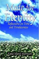 Made for Eternity: Reflections on Time and Timelessness 0595400760 Book Cover