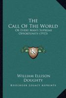 The Call of the World: Or, Every Man's Supreme Opportunity 1533455201 Book Cover
