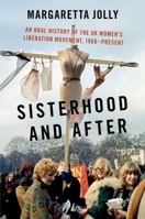 Sisterhood and After: An Oral History of the UK Women's Liberation Movement, 1968-Present 0190658843 Book Cover