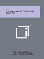A Handbook of Perspective Drawing 1258180537 Book Cover