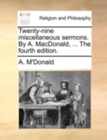 Twenty-nine miscellaneous sermons. By A. MacDonald, ... The fourth edition. 1140718347 Book Cover