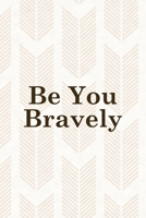 Be You Bravely: Notebook Journal Composition Blank Lined Diary Notepad 120 Pages Paperback Pink Arrow Brave 1712333070 Book Cover