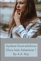 Ayalisse Kowt-eAshrow Gloryhole Adventure 1 1794792694 Book Cover