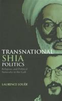 Transnational Shia Politics: Religious and Political Networks in the Gulf 0199326576 Book Cover