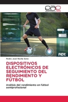 Dispositivos Electrónicos de Seguimiento del Rendimiento Y Fútbol (Spanish Edition) 6139438551 Book Cover