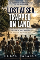 LOST AT SEA TRAPPED ON LAND: THE TRUE STORY OF 13 MEN WHO SURVIVED THE OCEAN, THE JUNGLE, AND PRISON B0H5JP1HT4 Book Cover